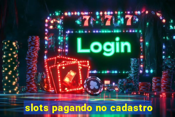 slots pagando no cadastro